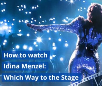 How to Watch Idina Menzel: Which Way to the Stage